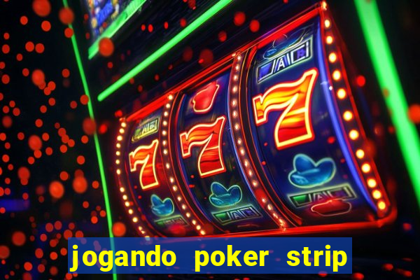 jogando poker strip com a mae